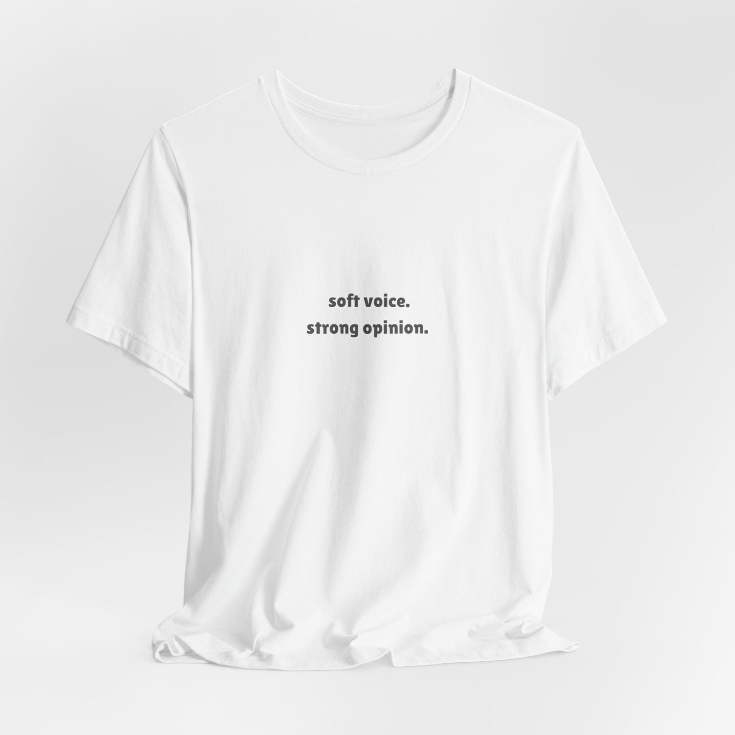 T-Shirt — "soft voice. strong opinion." Minimalist Statement Tee