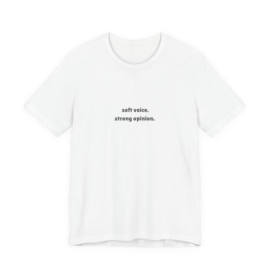 T-Shirt — "soft voice. strong opinion." Minimalist Statement Tee