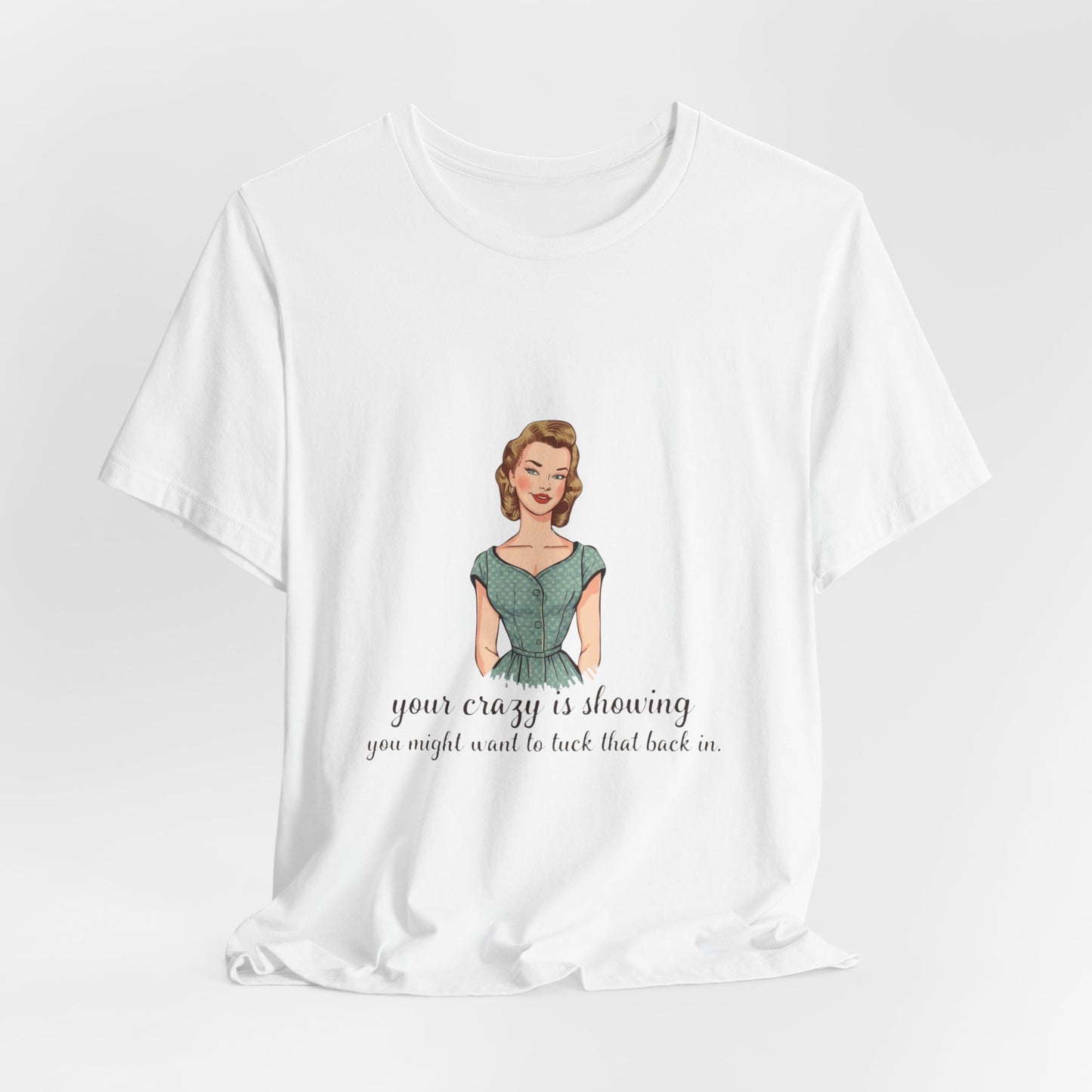 Retro woman illustration your crazy is showing tee, T-Shirt | Vintage lady graphic