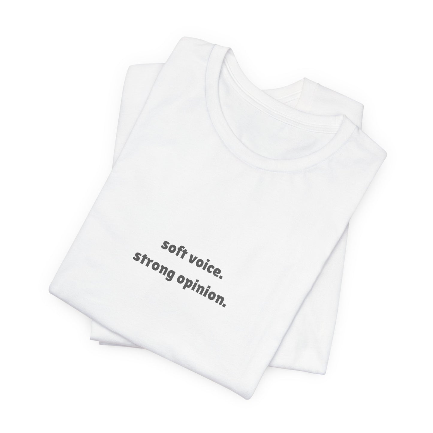 T-Shirt — "soft voice. strong opinion." Minimalist Statement Tee